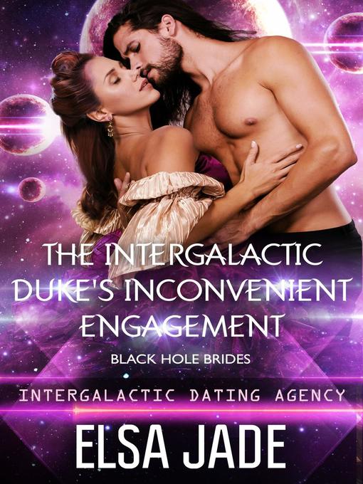 Title details for The Intergalactic Duke's Inconvenient Engagement by Elsa Jade - Available